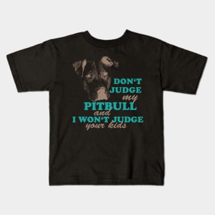 dont judge my pitbull and i won't judge your kids Kids T-Shirt